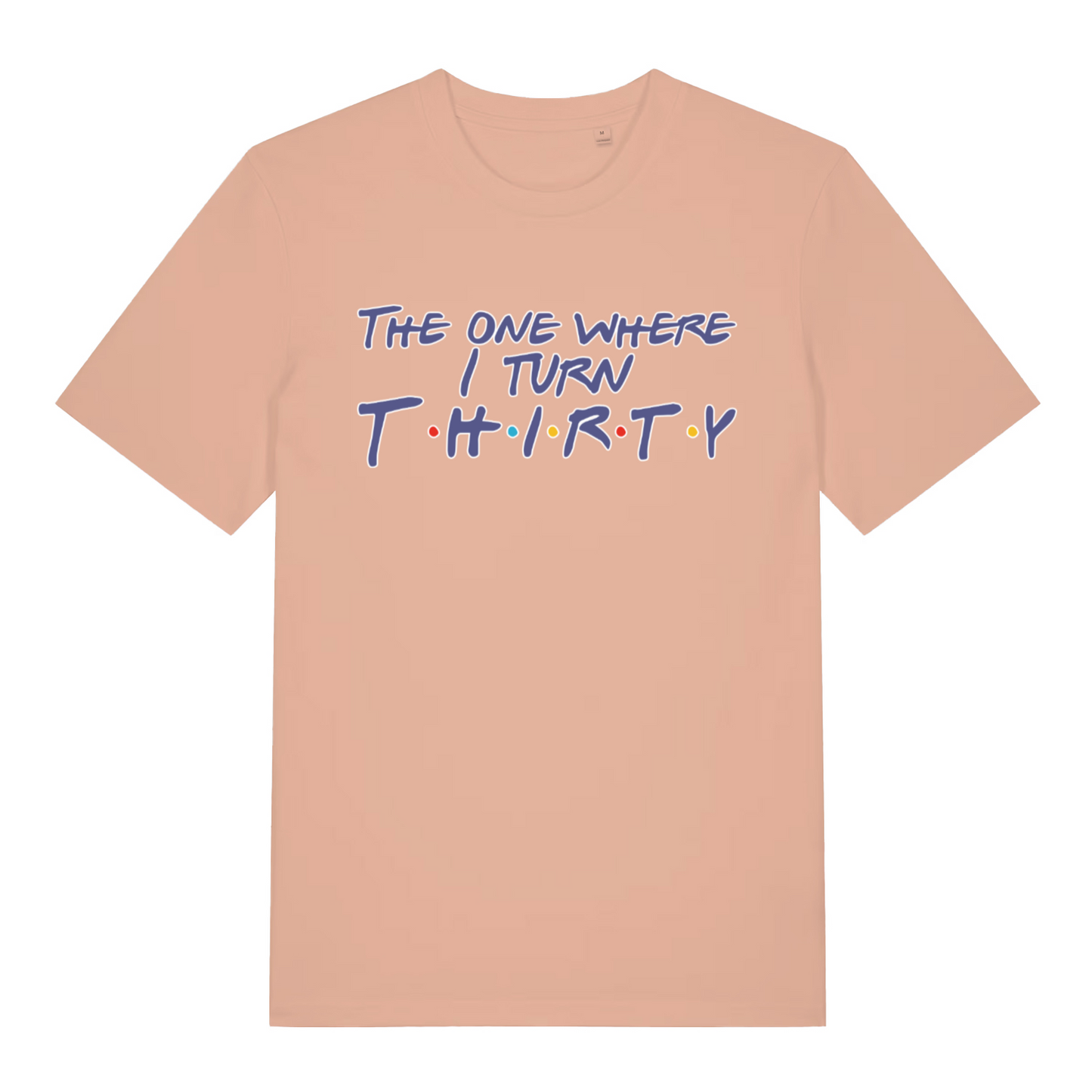 peach women's slogan t-shirt with the text 'the one where i turn thirty'