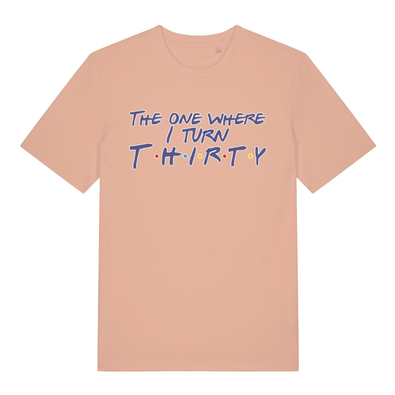 peach women's slogan t-shirt with the text 'the one where i turn thirty'
