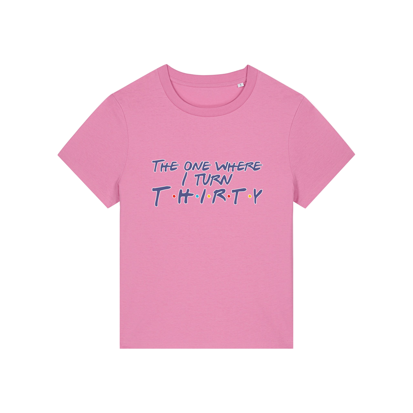 pink slogan t-shirt, inspired by the tv show friends, with the slogan 'the one where i turn thirty'