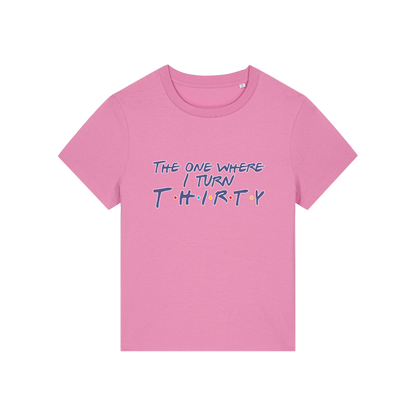 pink slogan t-shirt, inspired by the tv show friends, with the slogan 'the one where i turn thirty'