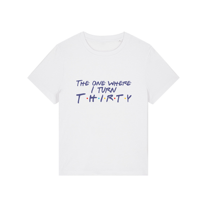 white slogan t-shirt, inspired by the tv show friends, with the slogan 'the one where i turn thirty'