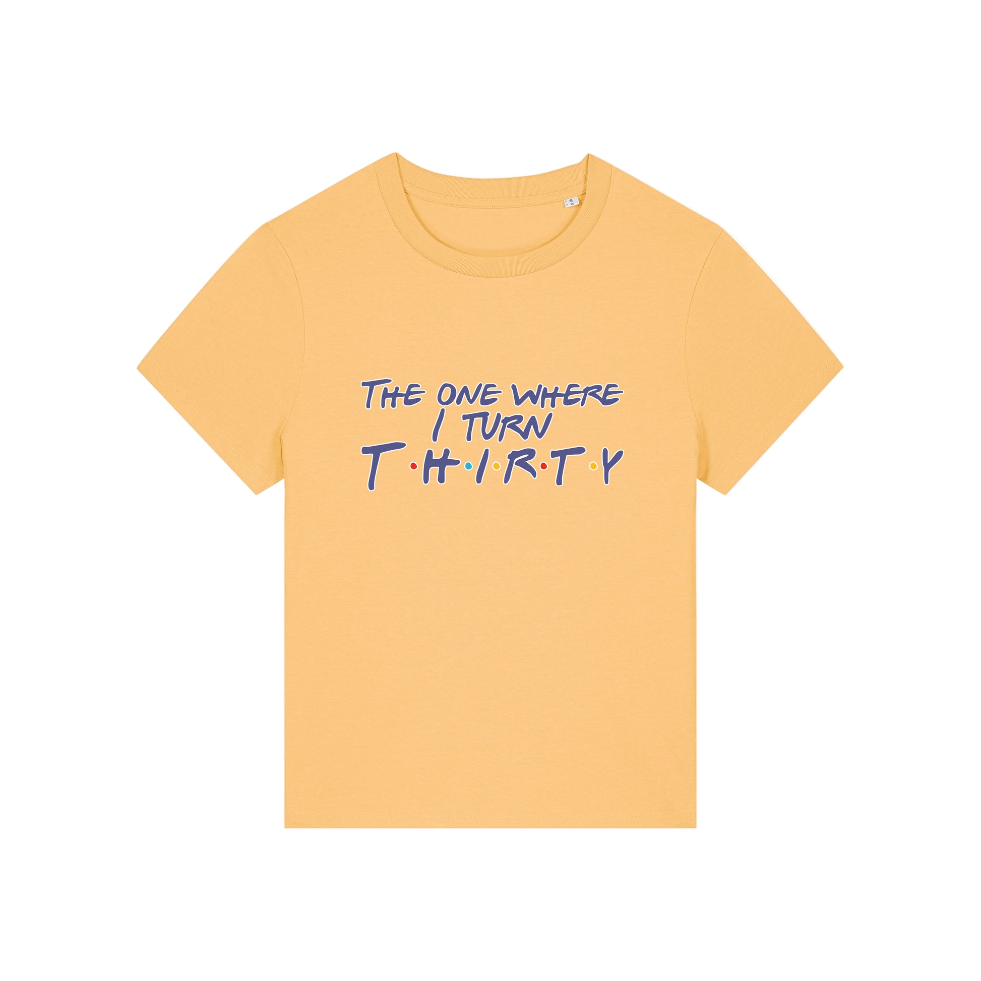 yellow slogan t-shirt, inspired by the tv show friends, with the slogan 'the one where i turn thirty'