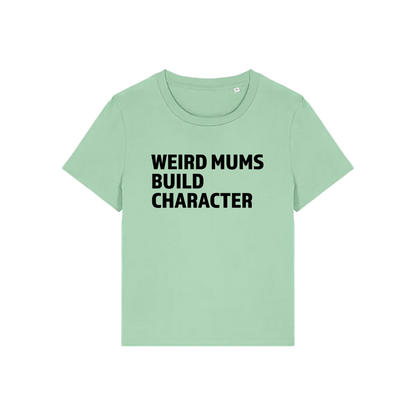 green mum t-shirt with the slogan 'weird mums build character'