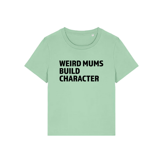 green mum t-shirt with the slogan 'weird mums build character'