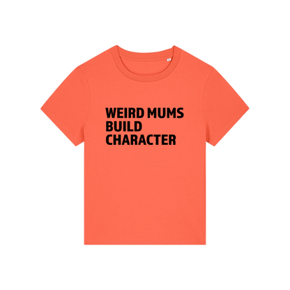 orange mum t-shirt with the slogan 'weird mums build character'