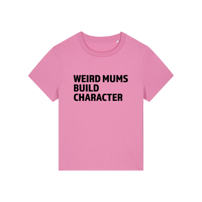 pink mum t-shirt with the slogan 'weird mums build character'