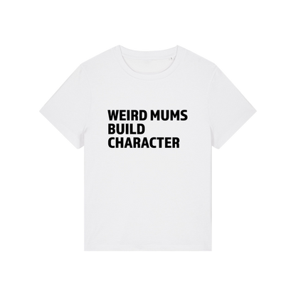 white mum t-shirt with the slogan 'weird mums build character'