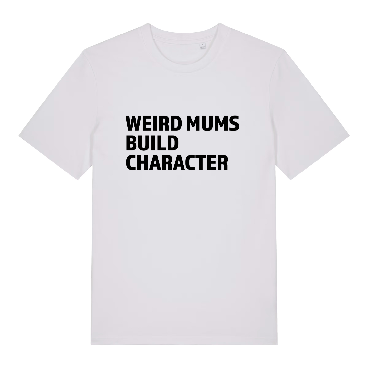 white women's slogan t-shirt with the text 'weird mums build character'