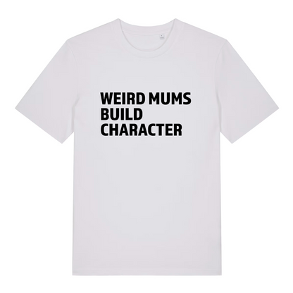 white women's slogan t-shirt with the text 'weird mums build character'