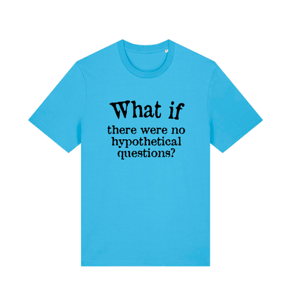 blue funny slogan t-shirt with 'what if there were no hypothetical questions'