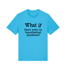 blue funny slogan t-shirt with 'what if there were no hypothetical questions'