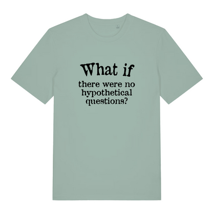 green funny slogan t-shirt with the text 'what if there are no hypothetical questions'