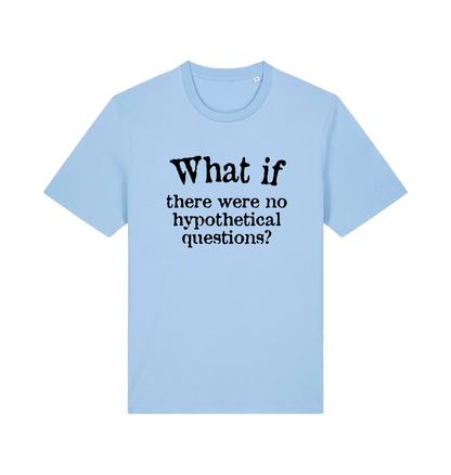 light blue funny slogan t-shirt with 'what if there were no hypothetical questions'
