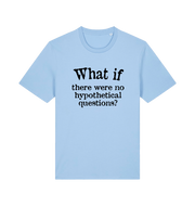 light blue funny slogan t-shirt with 'what if there were no hypothetical questions'