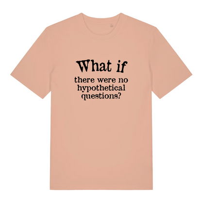 peach funny slogan t-shirt with the text 'what if there are no hypothetical questions'