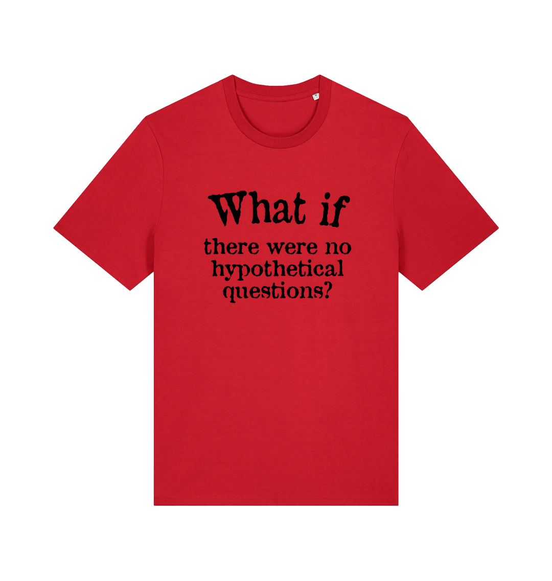red funny slogan t-shirt with 'what if there were no hypothetical questions'