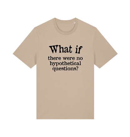 sand funny slogan t-shirt with 'what if there were no hypothetical questions'