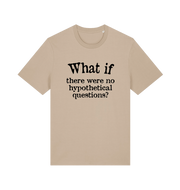 sand funny slogan t-shirt with 'what if there were no hypothetical questions'