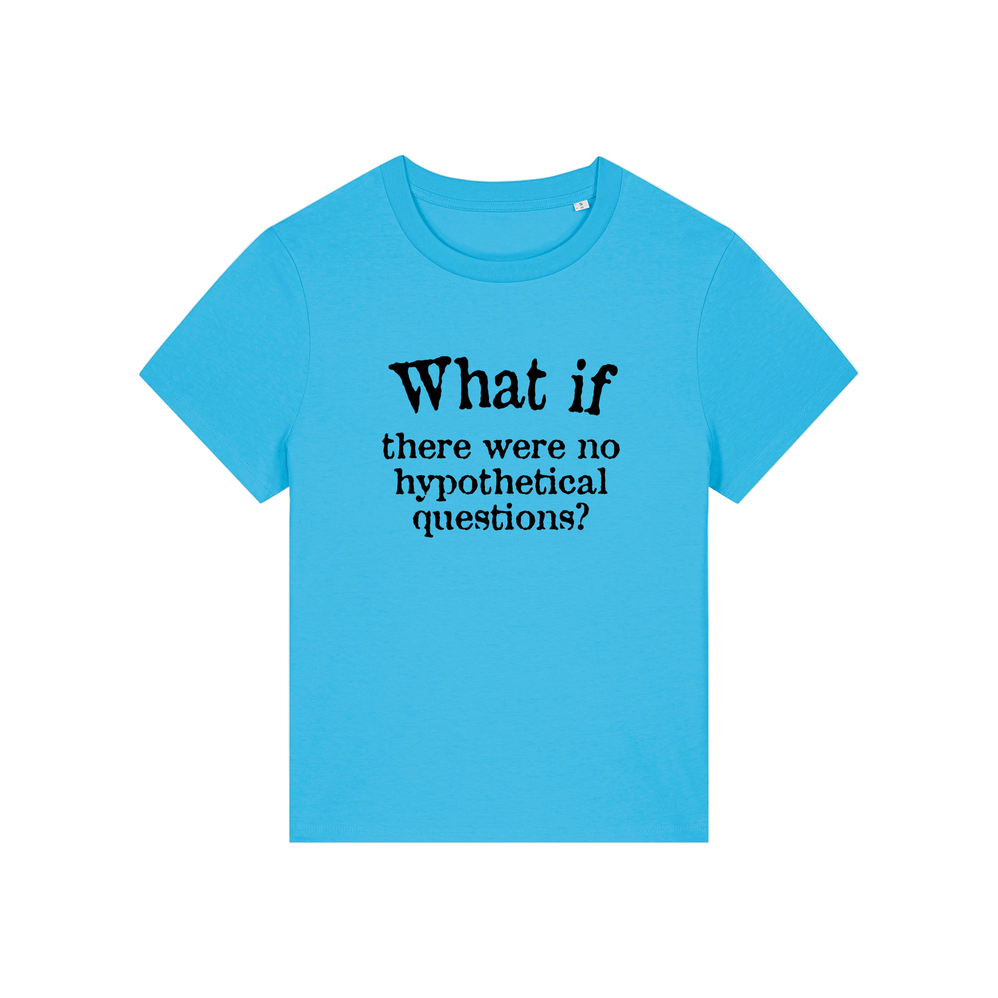 blue slogan t-shirt that reads 'what if there were no hypothetical questions'