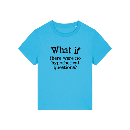 blue slogan t-shirt that reads 'what if there were no hypothetical questions'