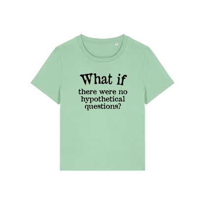 green slogan t-shirt that reads 'what if there were no hypothetical questions'