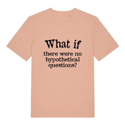 peach women's slogan t-shirt with the text 'what if there were no hypothetical questions?'
