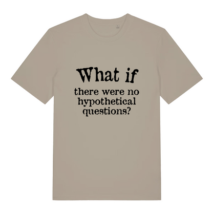 stone women's slogan t-shirt with the text 'what if there were no hypothetical questions?'