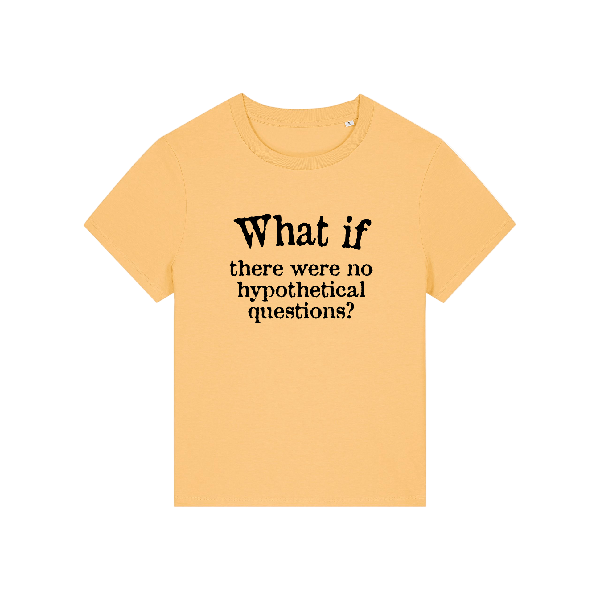 yellow slogan t-shirt that reads 'what if there were no hypothetical questions'