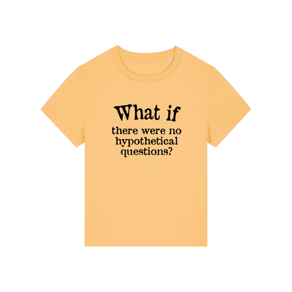 yellow slogan t-shirt that reads 'what if there were no hypothetical questions'