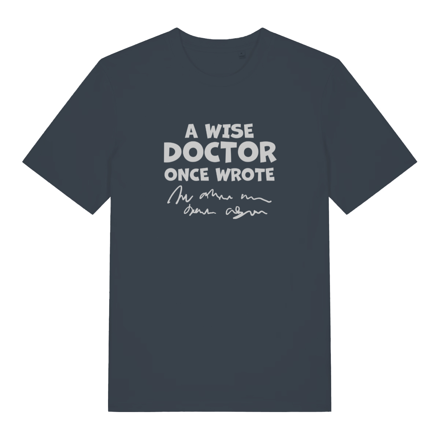 ink grey funny slogan t-shirt with the text 'a wise doctor once said'