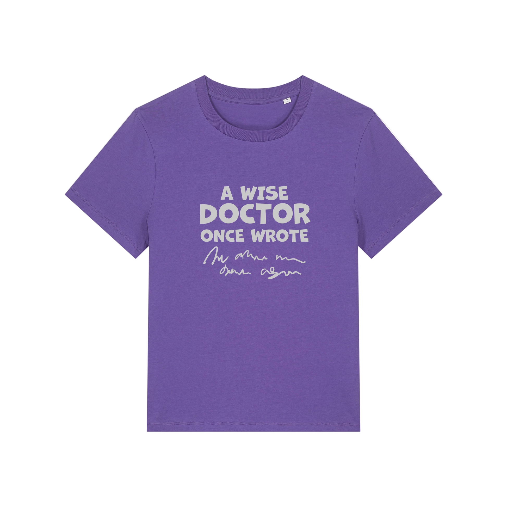 purple slogan t-shirt with 'a wise doctor once wrote'