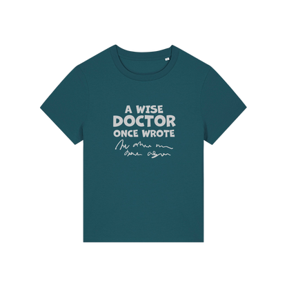teal slogan t-shirt with 'a wise doctor once wrote'