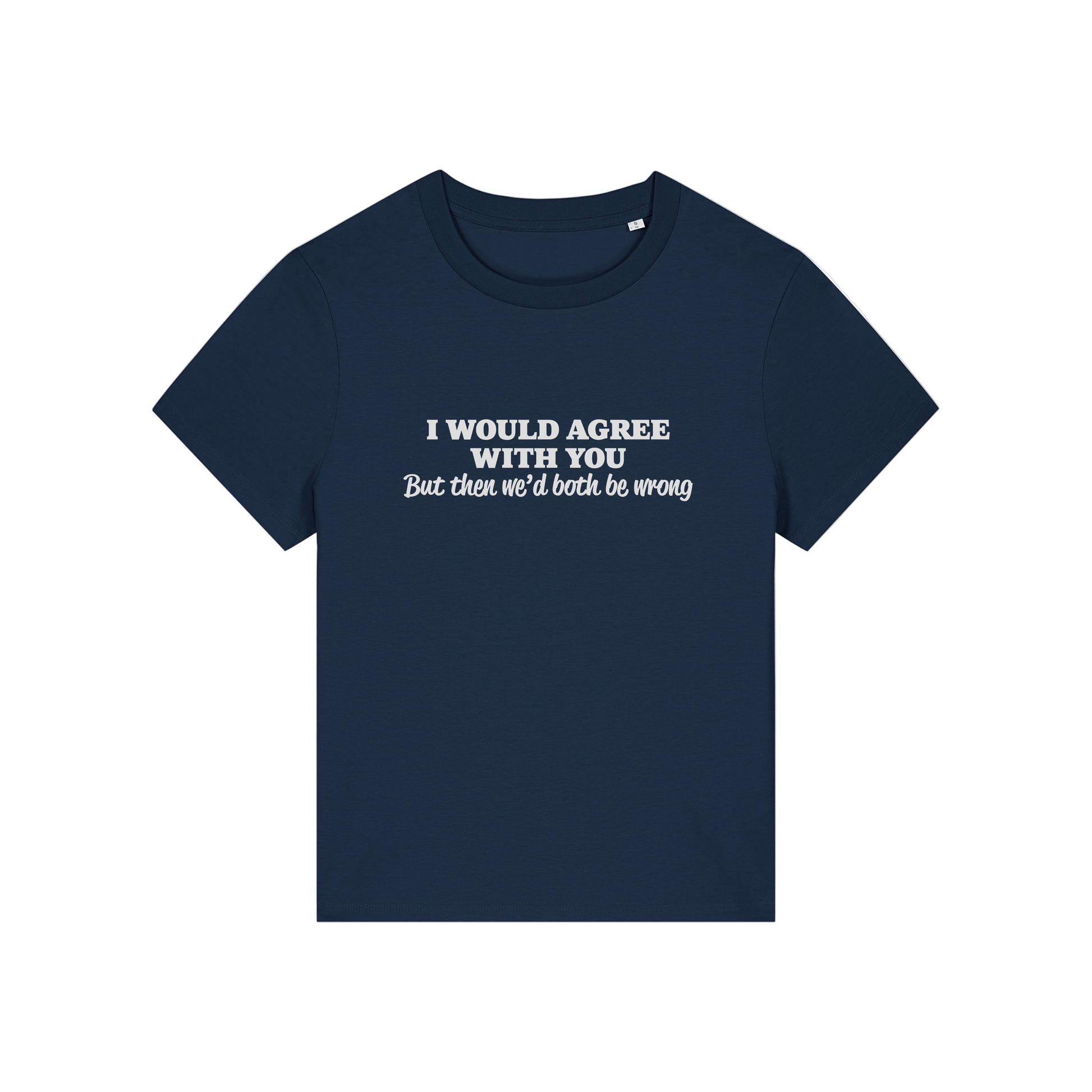 navy funny slogan t-shirt that reads 'i would agree with you but then we'd both be wrong'