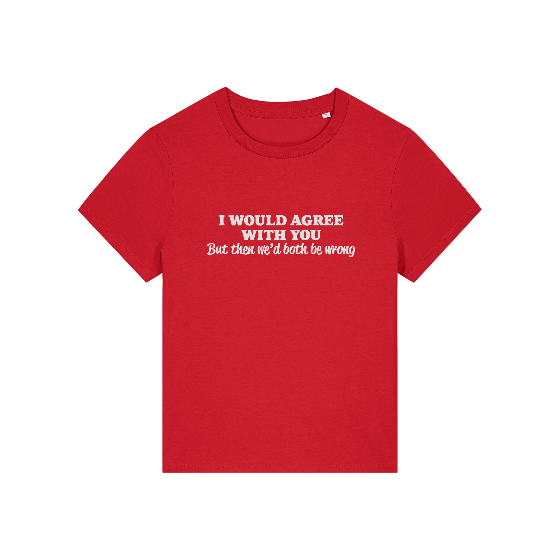 red funny slogan t-shirt that reads 'i would agree with you but then we'd both be wrong'